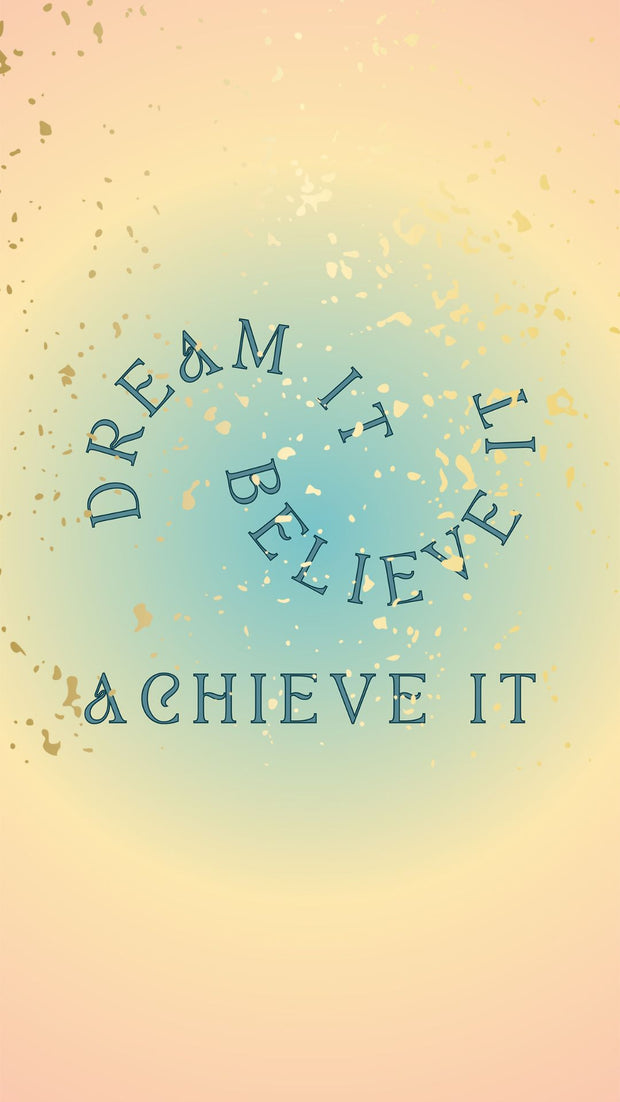 DREAM IT BELIEVE IT PHONE WALLPAPER